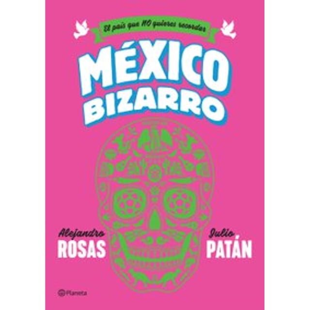 México bizarro Planeta ALEJANDRO ROSAS