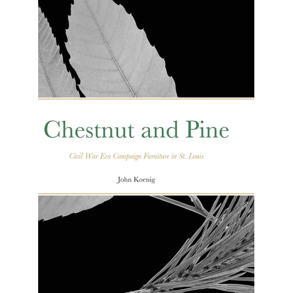 Chestnut and Pine: Civil War Era Campaign Furniture in St. Louis, (Hardcover)