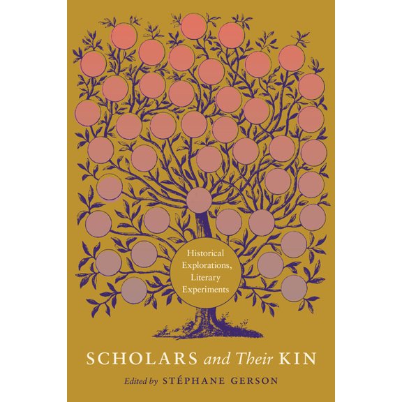 Scholars and Their Kin: Historical Explorations, Literary Experiments, (Paperback)
