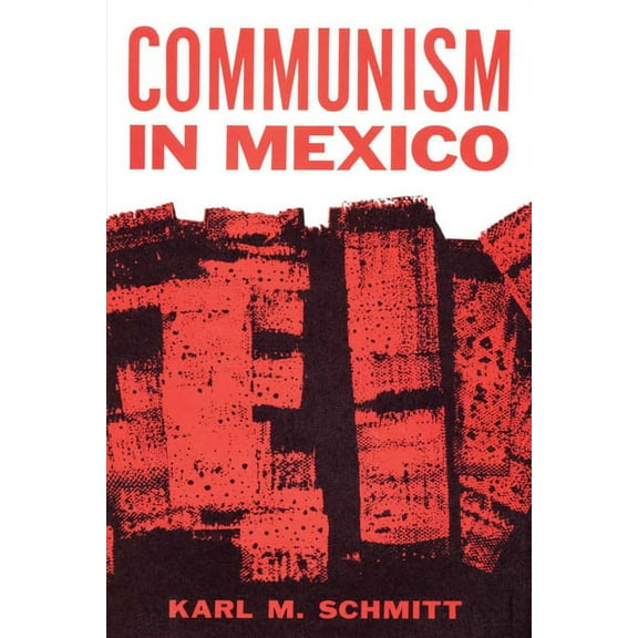Communism in Mexico: A Study in Political Frustration, (Paperback)