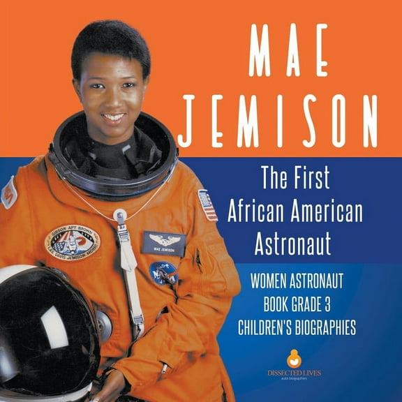Mae Jemison The First African American Astronaut Women Astronaut Book Grade 3 Children's Biographies, (Paperback)