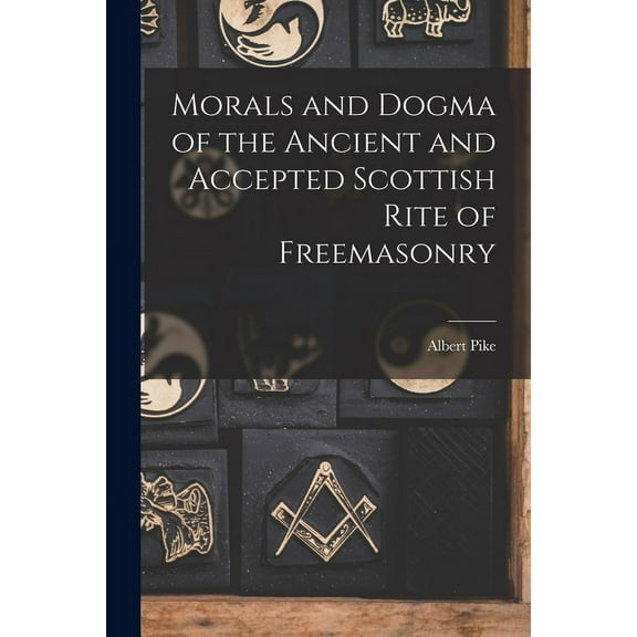 Morals and Dogma of the Ancient and Accepted Scottish Rite of Freemasonry, (Paperback)