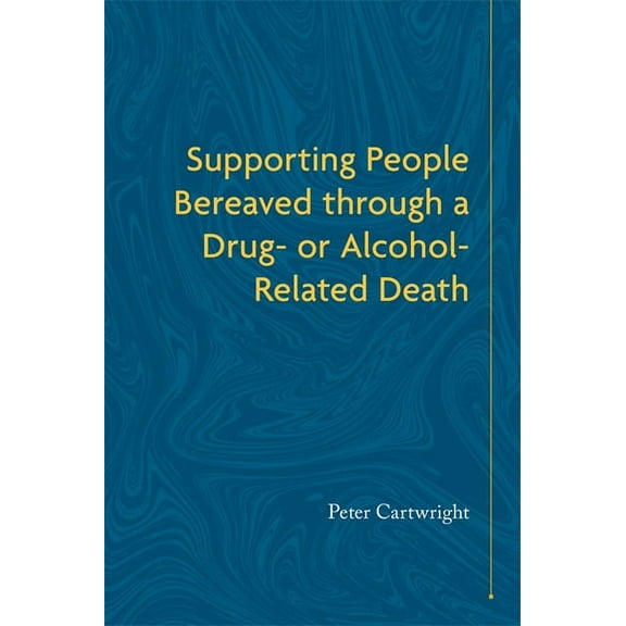 Supporting People Bereaved Through a Drug- Or Alcohol-Related Death, (Paperback)