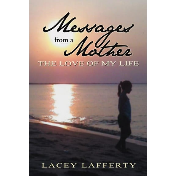 Messages from a Mother : The Love of My Life