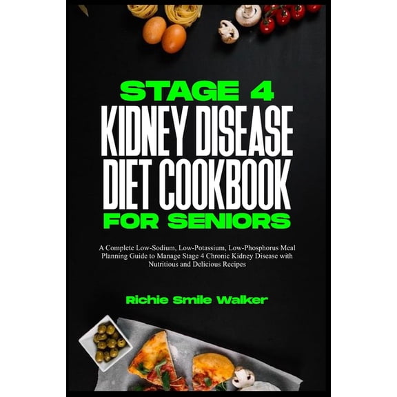 Discover the New Kidney Wellness Series: Nourishing Kidney Health: Stage 4 Kidney Disease Diet Cookbook for Seniors: A Complete Low-Sodium, Low-Potassium, Low-Phosphorus Meal Planning Guide to Manage