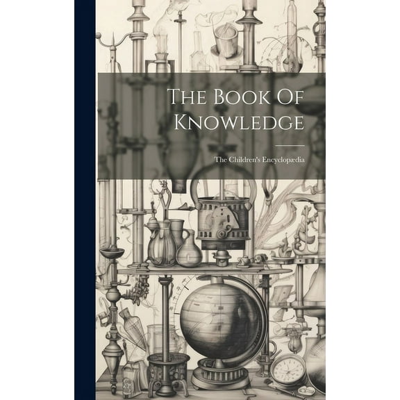 The Book Of Knowledge: The Children's Encyclopædia, (Hardcover)