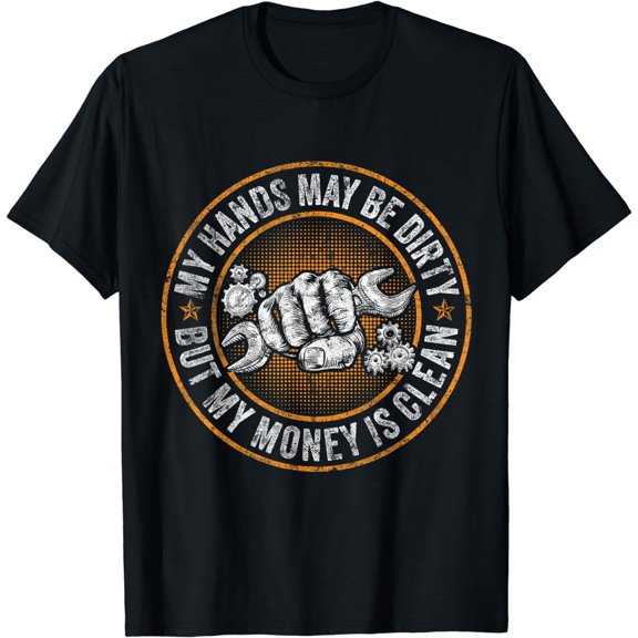 My Hands May Be Dirty But My Money Is Clean Mechanic Repair T-Shirt