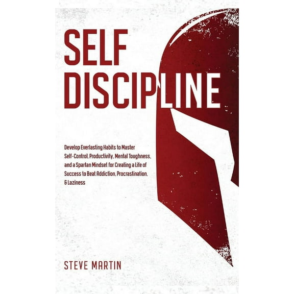Self Help Mastery Self Discipline: Develop Everlasting Habits to Master Self-Control, Productivity, Mental Toughness, and a Spartan Mindse, Book 1, (Paperback)