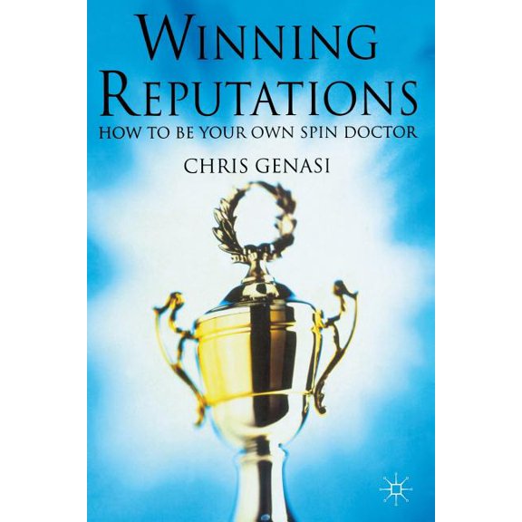 Winning Reputations: How to Be Your Own Spin Doctor, (Paperback)