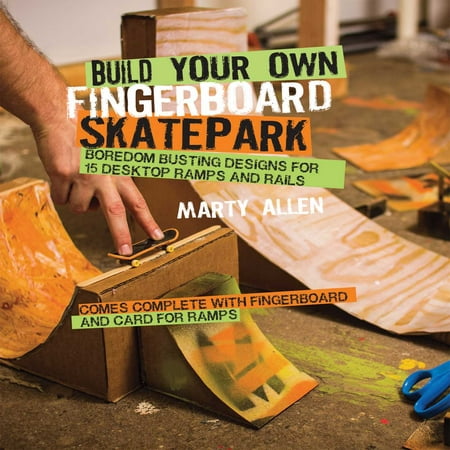Build Your Own Fingerboard Skatepark : Boredom busting designs for 15 desktop ramps and