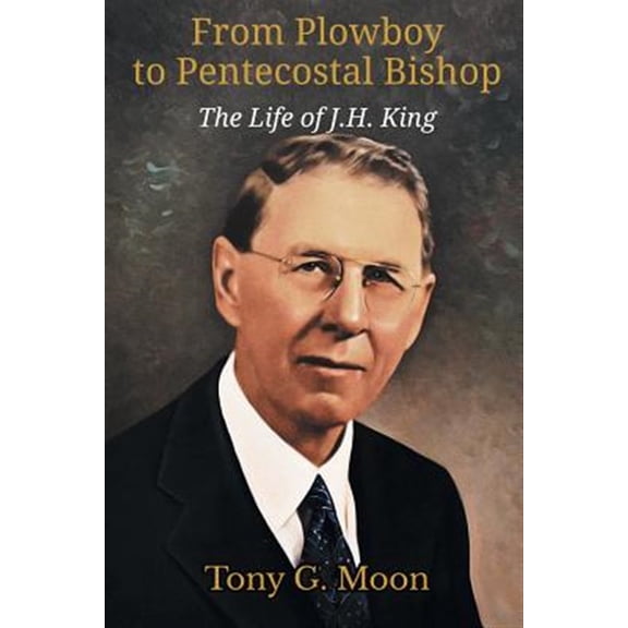 Pre-Owned From Plowboy to Pentecostal Bishop: The Life of J. H. King (Paperback) 1609471091 9781609471095