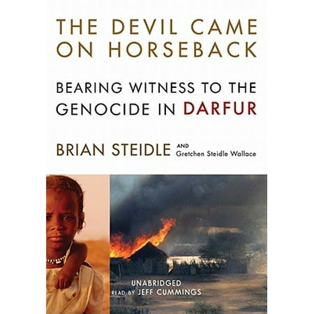 Darfur Heart - The Devil Came on Horseback: Bearing Witness to the Genocide in Darfur