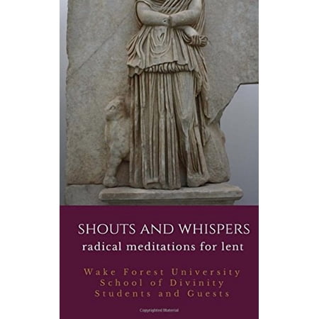 Shouts and Whispers: Radical Meditations for Lent Paperback 1618460528 9781618460523 Wake Forest University School of Divinity Students and Guests