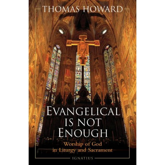 Pre-Owned Evangelical is Not Enough: Worship of God in Liturgy and Sacrament Paperback
