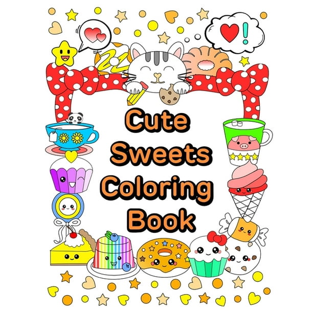 Download Cute And Kawaii Cute Sweets Coloring Book Relaxing Coloring Book For Adults Teens Kids Series 1 Paperback Walmart Com Walmart Com