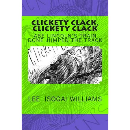 Clickety Clack Train - Clickety Clack, Clickety Clack / Abe Lincoln's Train Done Jumped the Track