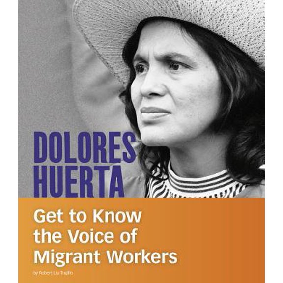 Pre-Owned Dolores Huerta: Get to Know the Voice of Migrant Workers (Paperback) 1543574637 9781543574630