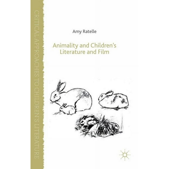 Critical Approaches to Children's Litera Animality and Children's Literature and Film, (Hardcover)