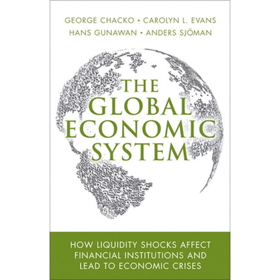 Pre-Owned The Global Economic System: How Liquidity Shocks Affect Financial Institutions and Lead to Economic Crises (Paperback) 0134119711 9780134119717