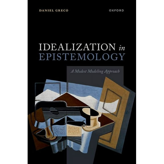Idealization in Epistemology: A Modest Modeling Approach, (Hardcover)