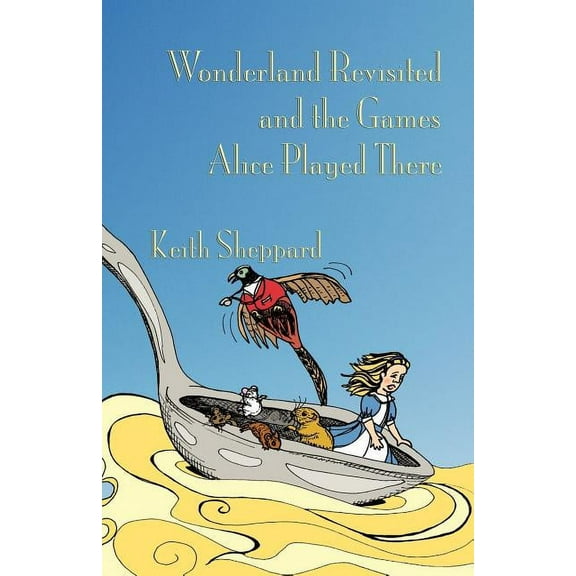 Wonderland Revisited and the Games Alice Played There, (Paperback)