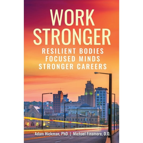 Work Stronger: Resilient Bodies Focused Minds Stronger Careers, (Paperback)