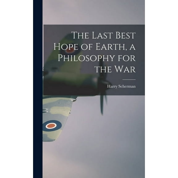 The Last Best Hope of Earth, a Philosophy for the War, (Hardcover)