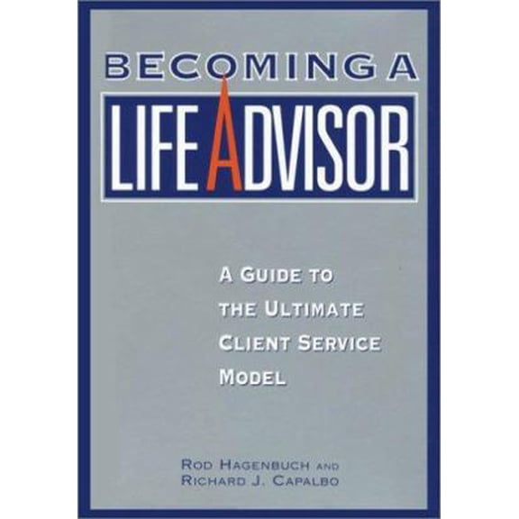 Pre-Owned Becoming a Life Advisor: A Guide to the Ultimate Client Service Model (Hardcover) 0972576916 9780972576918
