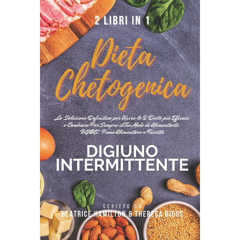 Dieta Chetogenica e Digiuno Intermittente, 2 Libri in 1 : la