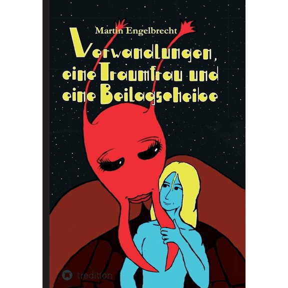 Verwandlungen, eine Traumfrau und eine Beilagscheibe : Band drei der Chroniken zwischen Innen und Außen (Paperback)