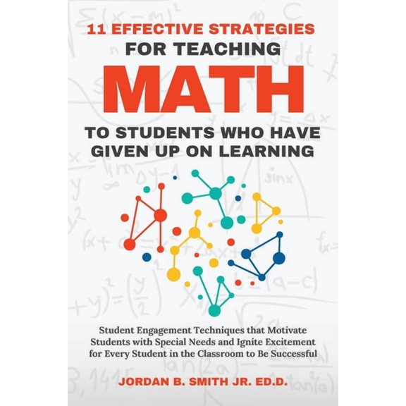 11 Effective Strategies For Teaching Math to Students Who Have Given Up On Learning, (Paperback)