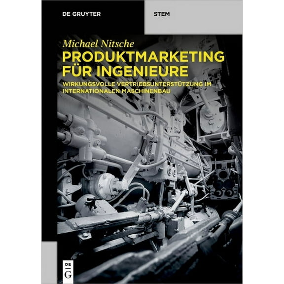 de Gruyter Stem Produktmarketing FÃ¼r Ingenieure: Wirkungsvolle VertriebsunterstÃ¼tzung Im Internationalen Maschinenbau, (Paperback)
