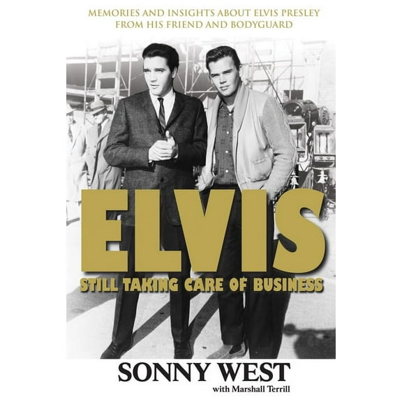 Elvis: Still Taking Care of Business: Memories and Insights about Elvis Presley from His Friend and Bodyguard, (Paperback)