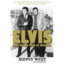 Elvis: Still Taking Care of Business: Memories and Insights about Elvis Presley from His Friend and Bodyguard, (Paperback)