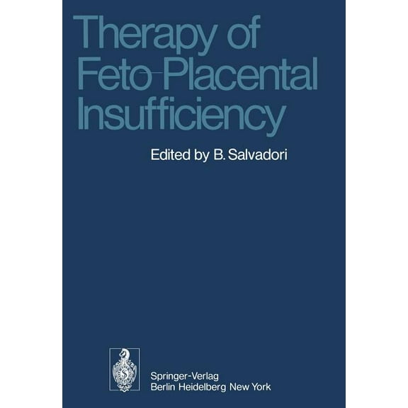 Therapy of Feto-Placental Insufficiency: I. International Symposium Parma, May 19th and 20th 1973, (Paperback)