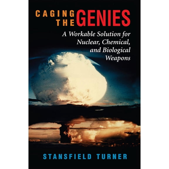 Caging The Genies: A Workable Solution For Nuclear, Chemical, And Biological Weapons, (Hardcover)