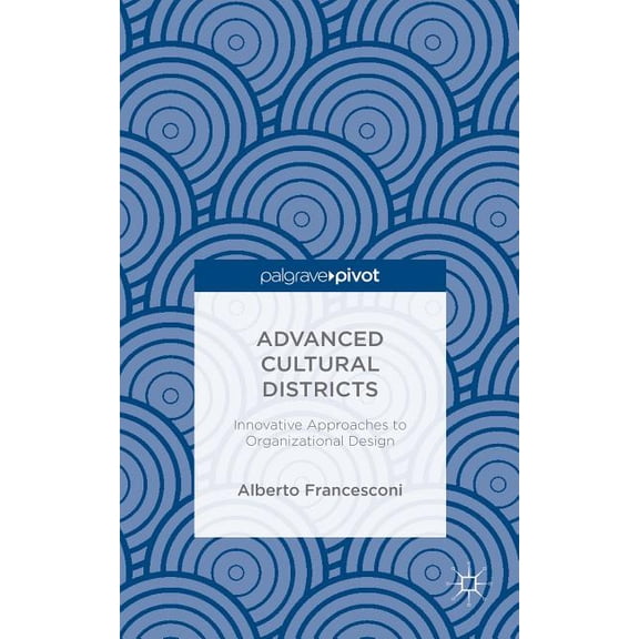Advanced Cultural Districts: Innovative Approaches to Organizational Designs, (Hardcover)