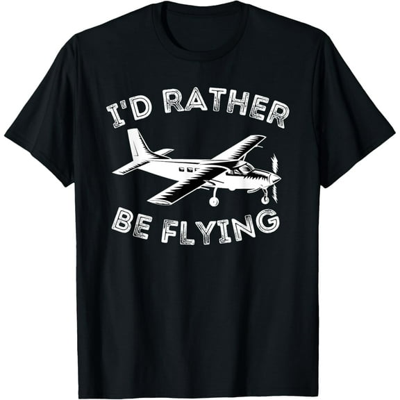 I'd Rather Be Flying - Funny Pilot & Aviation Airplane Gift T-Shirt men and women can wear, black, white, gifts