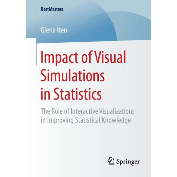 Bestmasters Impact of Visual Simulations in Statistics: The Role of Interactive Visualizations in Improving Statistical Knowledge, (Paperback)