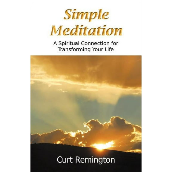 Simple Meditation: A Spiritual Connection for Transforming Your Life, (Paperback)