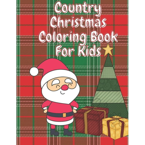 Country Christmas Coloring Book for Kids: Fun Children's Christmas Stocking Stuffer for Toddlers & Children - 50 Fun Pages to Color with Santa, Elves, Snowmen and so much more., (Paperback)