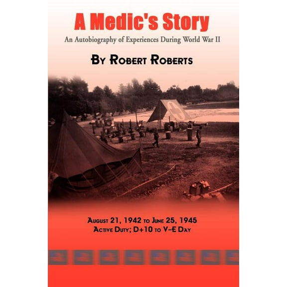 A Medic's Story: An Autobiography of Experiences During World War II, (Paperback)