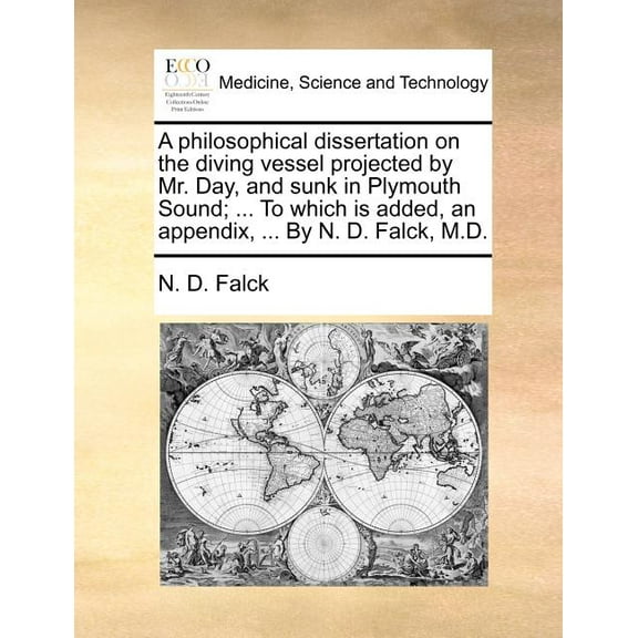 A Philosophical Dissertation on the Diving Vessel Projected by Mr. Day, and Sunk in Plymouth Sound; ... to Which Is Added, an Appendix, ... by N. D. F Paperback