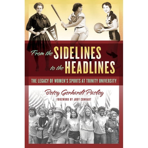 From the Sidelines to the Headlines: The Legacy of Women's Sports at Trinity University, (Paperback)