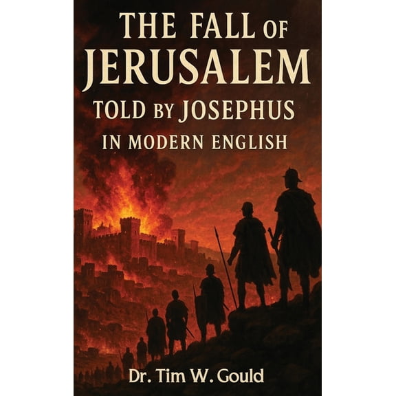 The Fall Of Jerusalem: Told By Josephus In Modern English, (Hardcover)