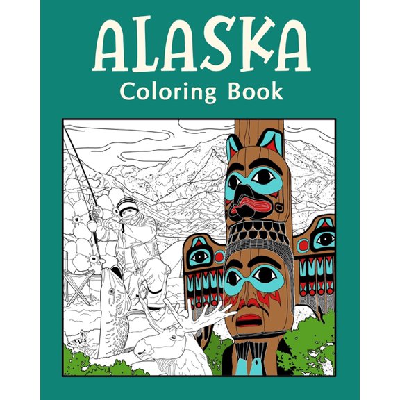 Alaska ColoringBook: Adult Coloring Pages, Painting on USA States Landmarks and Iconic, (Paperback)
