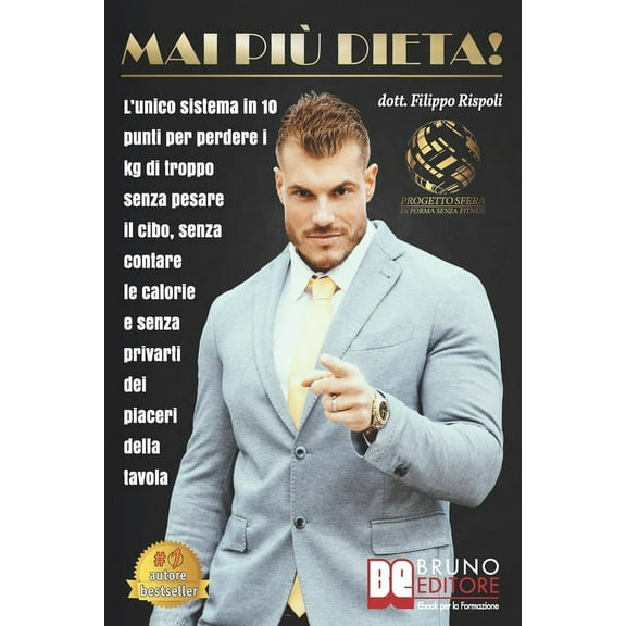 Mai Più Dieta! : L'Unico Sistema In 10 Punti Per Perdere I Kg Di Troppo Senza Pesare Il Cibo, Senza Contare Le Calorie E Senza Privarti Dei Piaceri Della Tavola (Paperback)