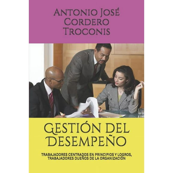 Gestión del Desempeño : Trabajadores Centrados En Principios Y Logros, Trabajadores Dueños de la Organización (Paperback)
