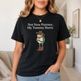 thumbnail image 6 of Not Now Partner My Tummy Hurts Graphic T-Shirt, Unisex Classic Fit Tee, 6 of 9
