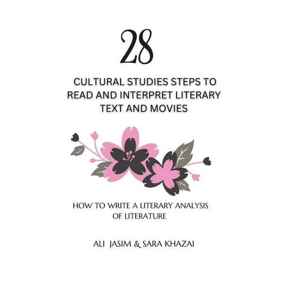 Guide to Understanding Literary Theory S 28 Cultural Studies Steps To Read and Interpret Literary Text and Movies: How To Write A Literary Analysis Of Literature, Book 1, (Paperback)